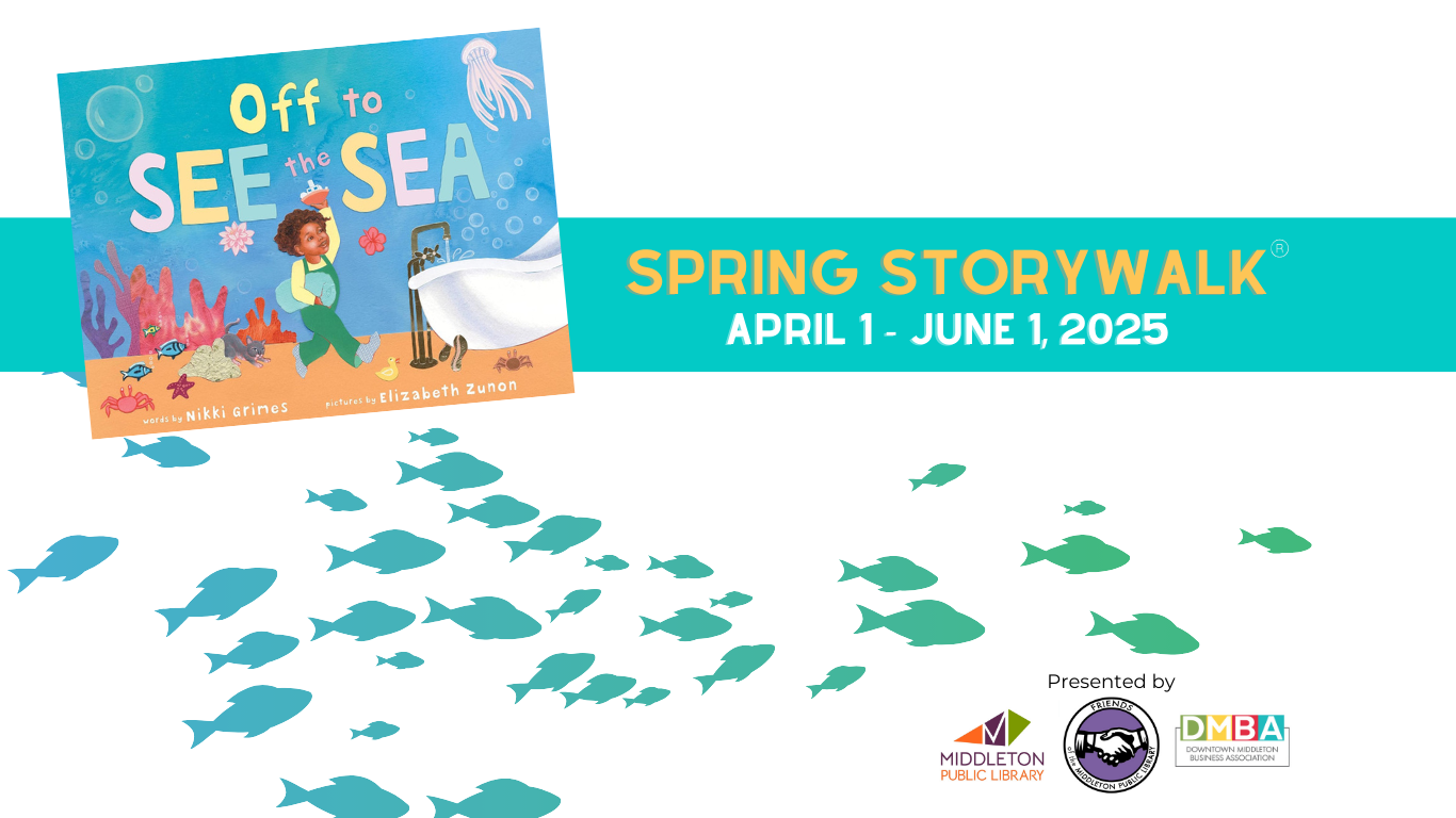 StoryWalk poster for "Off to See the Sea" by Nikki Grimes, set to enliven Downtown Middleton with vibrant fish graphics and event details. Join us from April 1 to June 1, 2025, as Middleton Public Library and partners present this delightful experience.