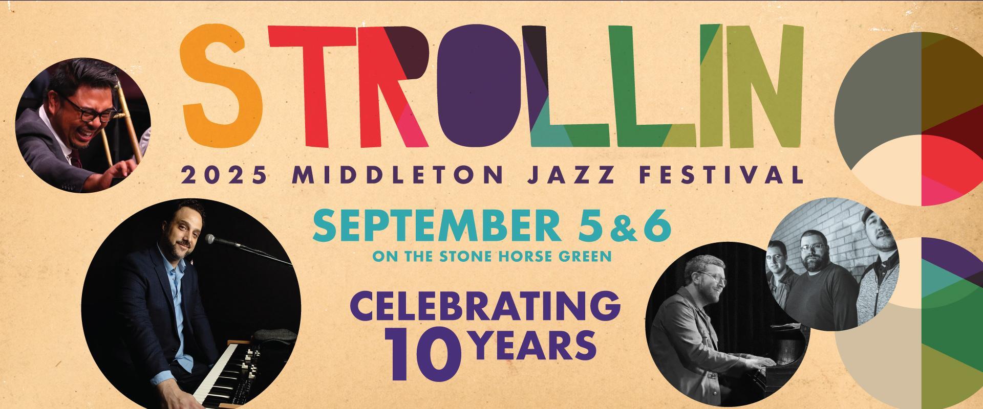 Poster for the 2025 Middleton Jazz Festival "Strollin," September 5 & 6 on Stone Horse Green, celebrating 10 years of incredible jazz festival performances, featuring photos of musicians in action.
