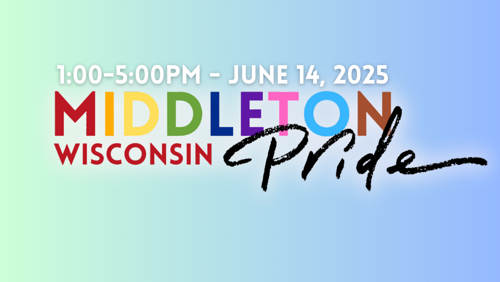 Text graphic for Middleton Pride in Wisconsin, with event date and time: 1:00–5:00PM, June 14, 2025. “Middleton Pride” appears in rainbow colors against a blue and green gradient background.