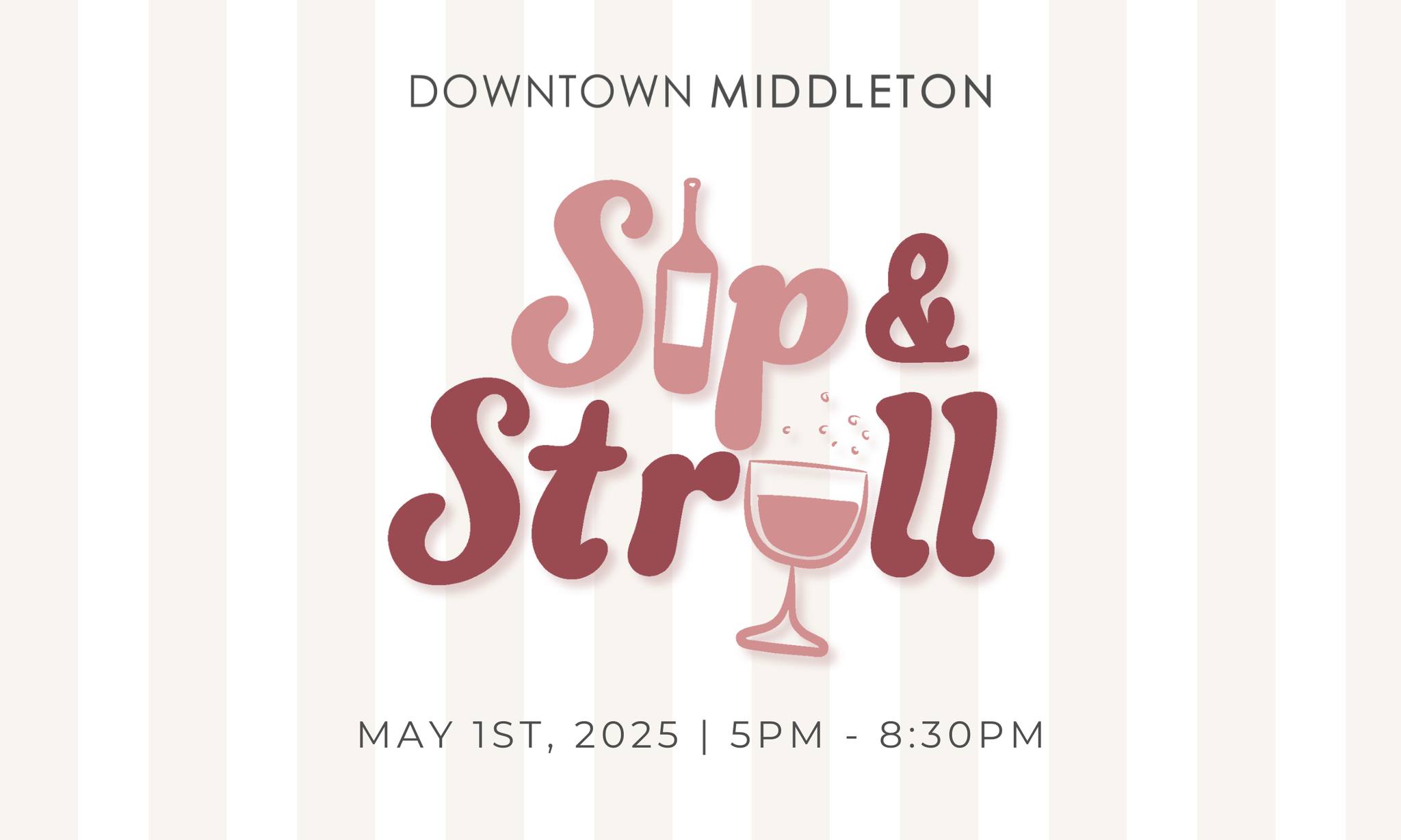 Sip&Stroll2025 Join the Wine Walk at the "Sip & Stroll" in Downtown Middleton on May 1st, 2025, from 5 PM to 8:30 PM. The event features delightful wine bottle and glass graphics, creating a perfect evening atmosphere for all attendees.
