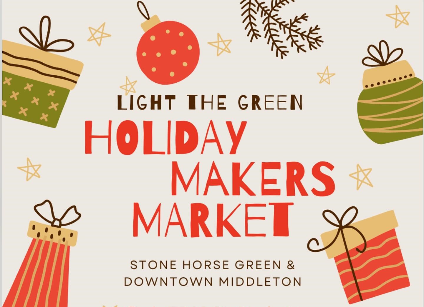 Flyer for "Holiday Makers Market" at Stone Horse Green & Downtown Middleton on Saturday, November 22, 11am-7pm, featuring art, gifts, lighting, Santa, and carols.