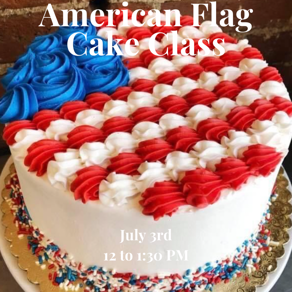 Round cake decorated like the American flag with blue, red, and white frosting. Text on image reads: "American Flag Cake Class, July 3rd, 12 to 1:30 PM.