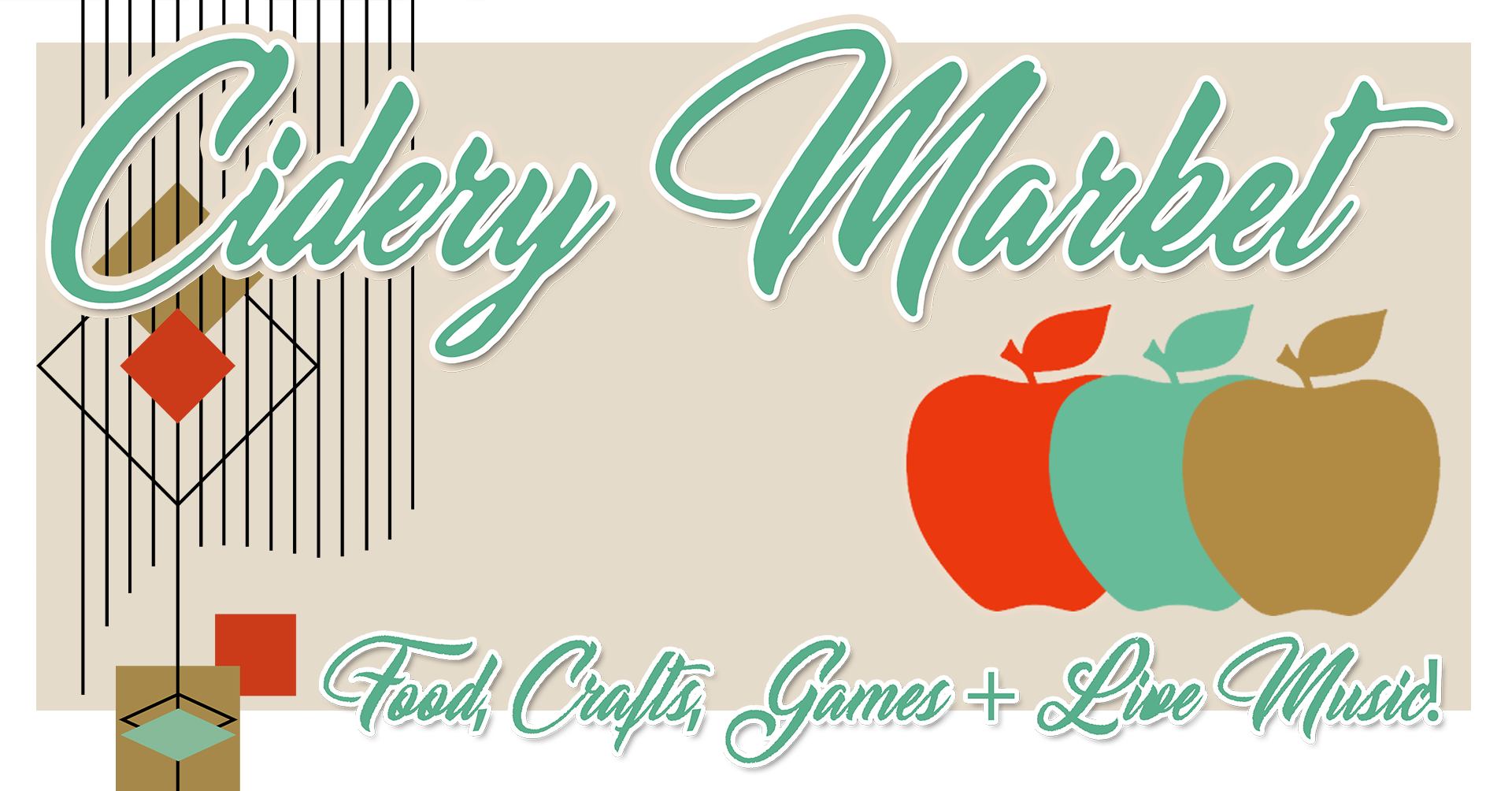 Cidery Market event poster with stylized text, images of three apples, and phrases: “Food, Crafts, Games + Live Music!” on a beige background with geometric designs.