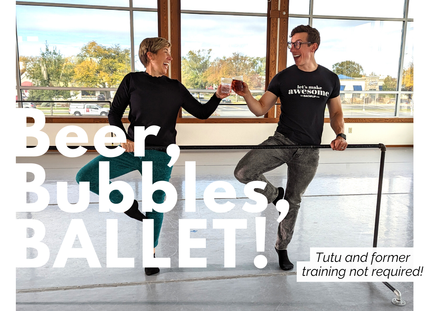 Two adults at a ballet barre in a studio, smiling and clinking beer glasses. Large text reads, “Beer, Bubbles, BALLET!” Smaller text says, “Tutu and former training not required!”.
